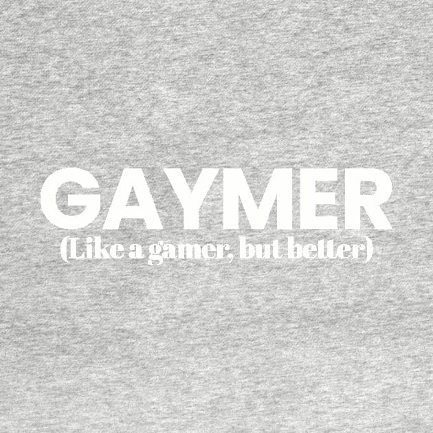 Gaymer (Like a gamer, but better) by Synthwear